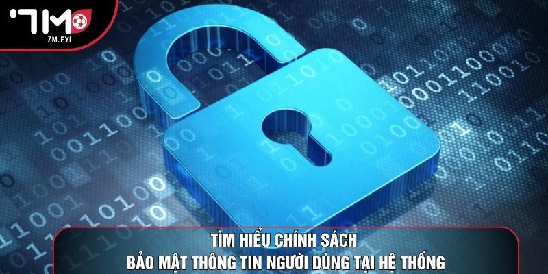 Tìm hiểu chính sách bảo mật thông tin người dùng tại hệ thống