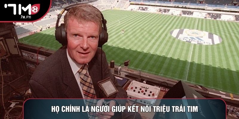Bình Luận Viên Bóng Đá: Nghệ Thuật Truyền Lửa Trận Đấu 2 Họ chính là người giúp kết nối triệu trái tim