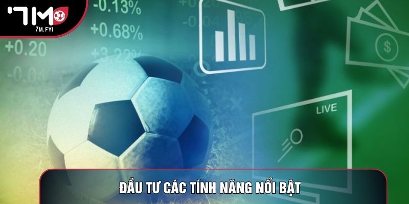 Đầu tư các tính năng nổi bật
