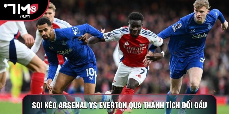 Soi kèo Arsenal vs Everton qua thành tích đối đầu Soi kèo Arsenal vs Everton qua thành tích đối đầu