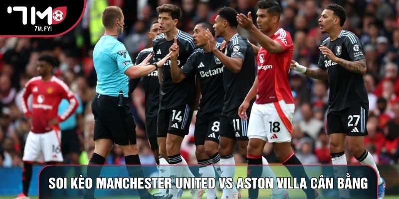 Soi kèo Manchester United vs Aston Villa có sự chênh lệch Soi kèo Manchester United vs Aston Villa có sự chênh lệch
