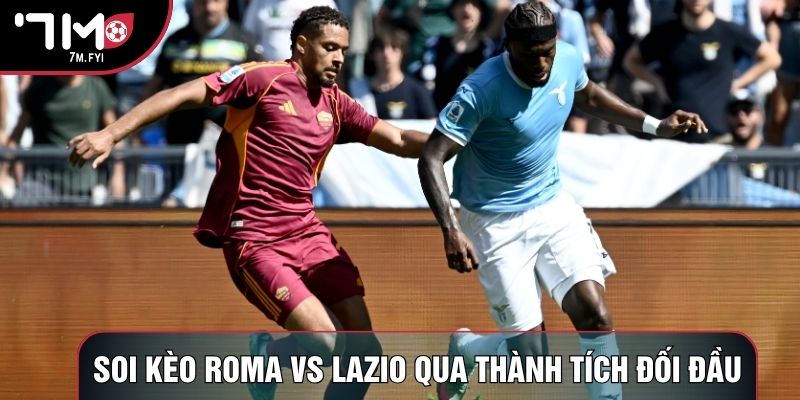 Soi kèo Roma vs Lazio qua thành tích đối đầu Soi kèo Roma vs Lazio qua thành tích đối đầu