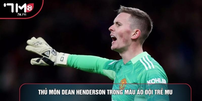 Thủ Môn Dean Henderson: Số Phận Trắc Trở Của Người Nhện 1 Thủ môn Dean Henderson trong màu áo đội trẻ MU