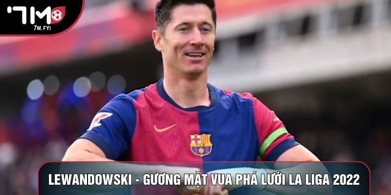 Vua Phá Lưới La Liga 2022 Ghi Tên Robert Lewandowski 1 Danh hiệu vua phá lưới là gì?