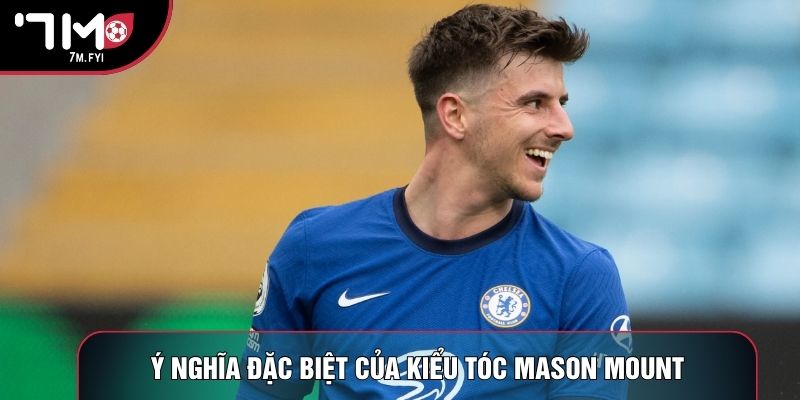 Kiểu Tóc Mason Mount - Phong Cách Lịch Lãm, Hot MXH 3 Ý nghĩa đặc biệt của kiểu tóc Mason Mount